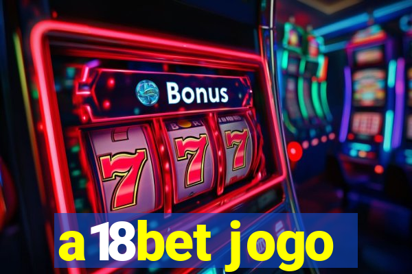 a18bet jogo